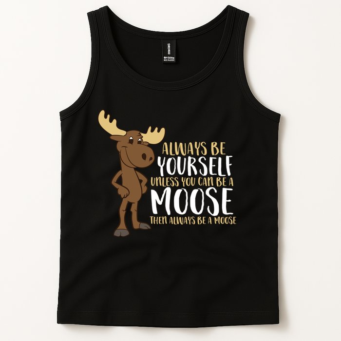 Always Be Yourself Unless You Can Be A Moose Tank Top