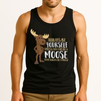 Always Be Yourself Unless You Can Be A Moose Tank Top