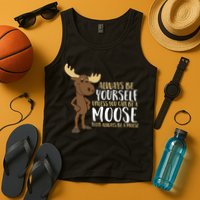 Always Be Yourself Unless You Can Be A Moose Tank Top