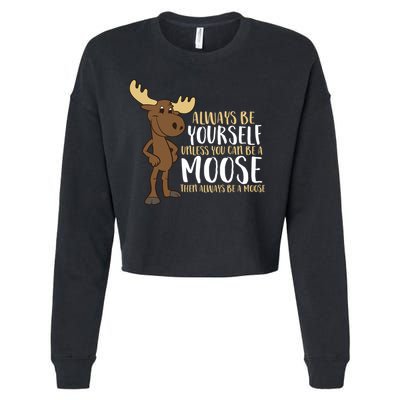 Always Be Yourself Unless You Can Be A Moose Cropped Pullover Crew