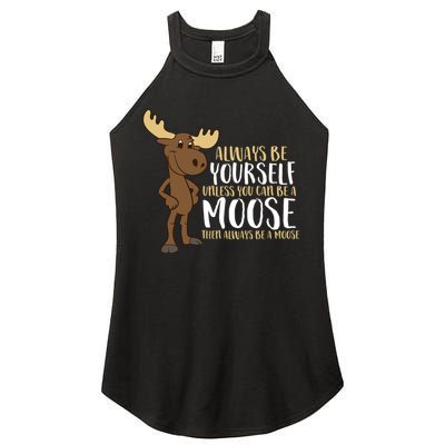 Always Be Yourself Unless You Can Be A Moose Women's Perfect Tri Rocker Tank