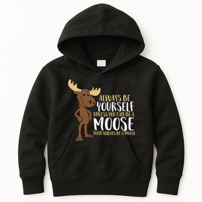Always Be Yourself Unless You Can Be A Moose Kids Hoodie
