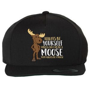 Always Be Yourself Unless You Can Be A Moose Wool Snapback Cap