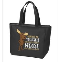 Always Be Yourself Unless You Can Be A Moose Zip Tote Bag