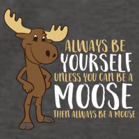 Always Be Yourself Unless You Can Be A Moose Vector Backpack