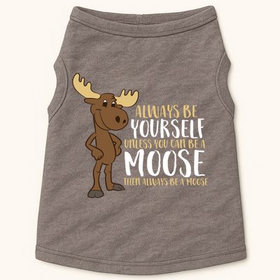 Always Be Yourself Unless You Can Be A Moose Doggie Tank
