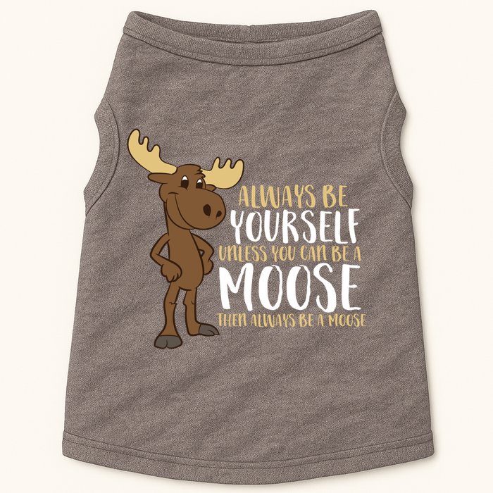 Always Be Yourself Unless You Can Be A Moose Doggie Tank