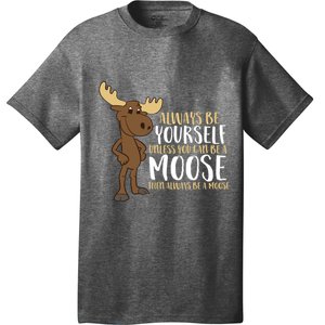 Always Be Yourself Unless You Can Be A Moose T-Shirt