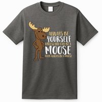 Always Be Yourself Unless You Can Be A Moose T-Shirt