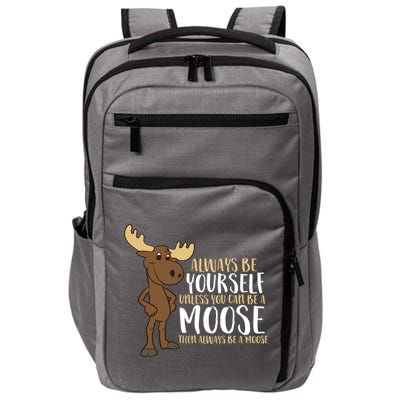 Always Be Yourself Unless You Can Be A Moose Impact Tech Backpack