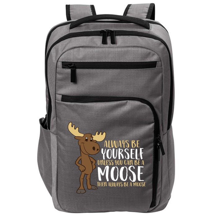 Always Be Yourself Unless You Can Be A Moose Impact Tech Backpack
