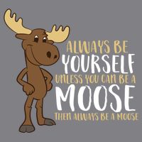 Always Be Yourself Unless You Can Be A Moose Impact Tech Backpack