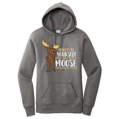 Always Be Yourself Unless You Can Be A Moose Women's Pullover Hoodie