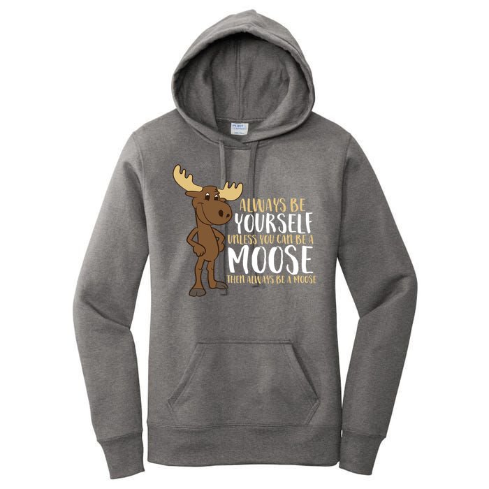 Always Be Yourself Unless You Can Be A Moose Women's Pullover Hoodie
