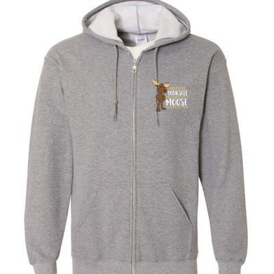 Always Be Yourself Unless You Can Be A Moose Full Zip Hoodie