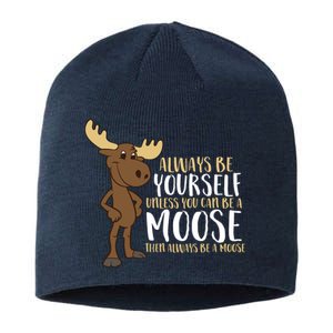 Always Be Yourself Unless You Can Be A Moose Sustainable Beanie