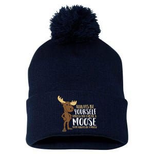 Always Be Yourself Unless You Can Be A Moose Pom Pom 12in Knit Beanie