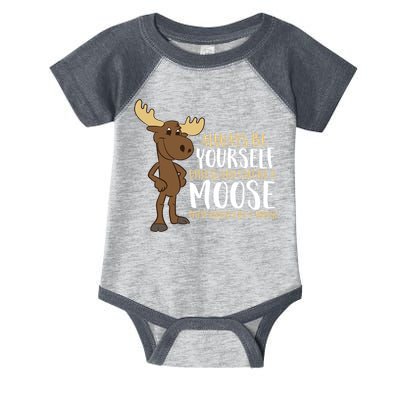 Always Be Yourself Unless You Can Be A Moose Infant Baby Jersey Bodysuit