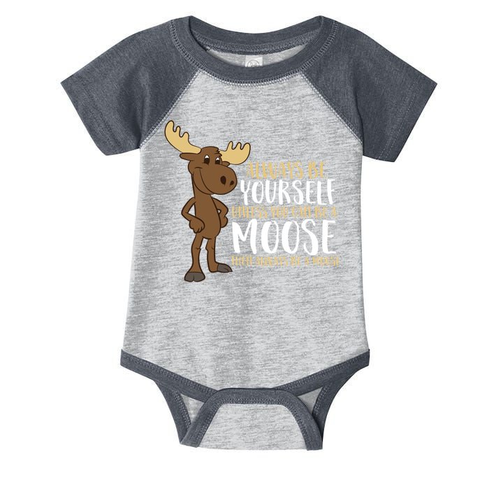 Always Be Yourself Unless You Can Be A Moose Infant Baby Jersey Bodysuit