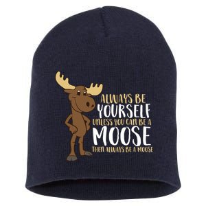 Always Be Yourself Unless You Can Be A Moose Short Acrylic Beanie