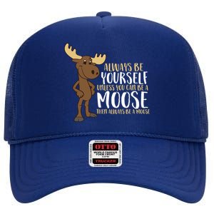 Always Be Yourself Unless You Can Be A Moose High Crown Mesh Back Trucker Hat