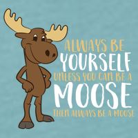 Always Be Yourself Unless You Can Be A Moose Sueded Cloud Jersey T-Shirt