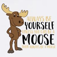 Always Be Yourself Unless You Can Be A Moose Garment-Dyed Sweatshirt