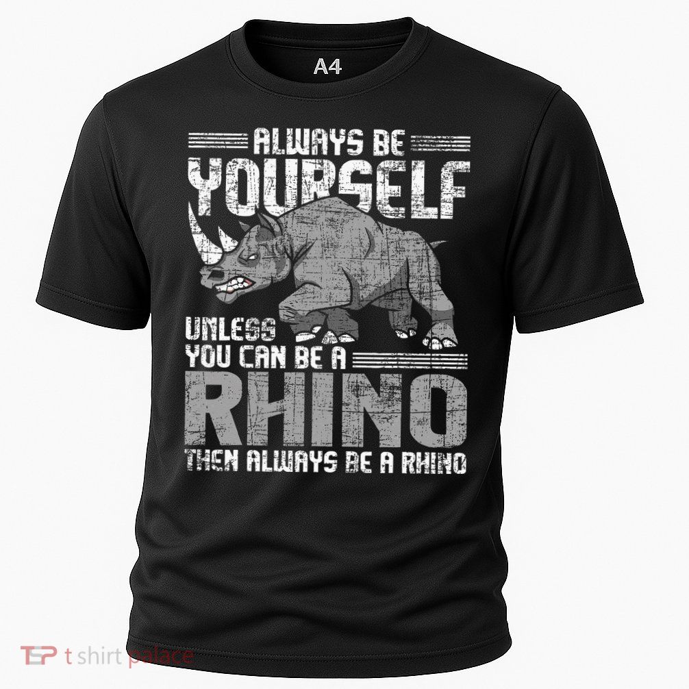 Always Be Yourself Unless Rhinoceros Zoology Rhino Lover Performance Shirt