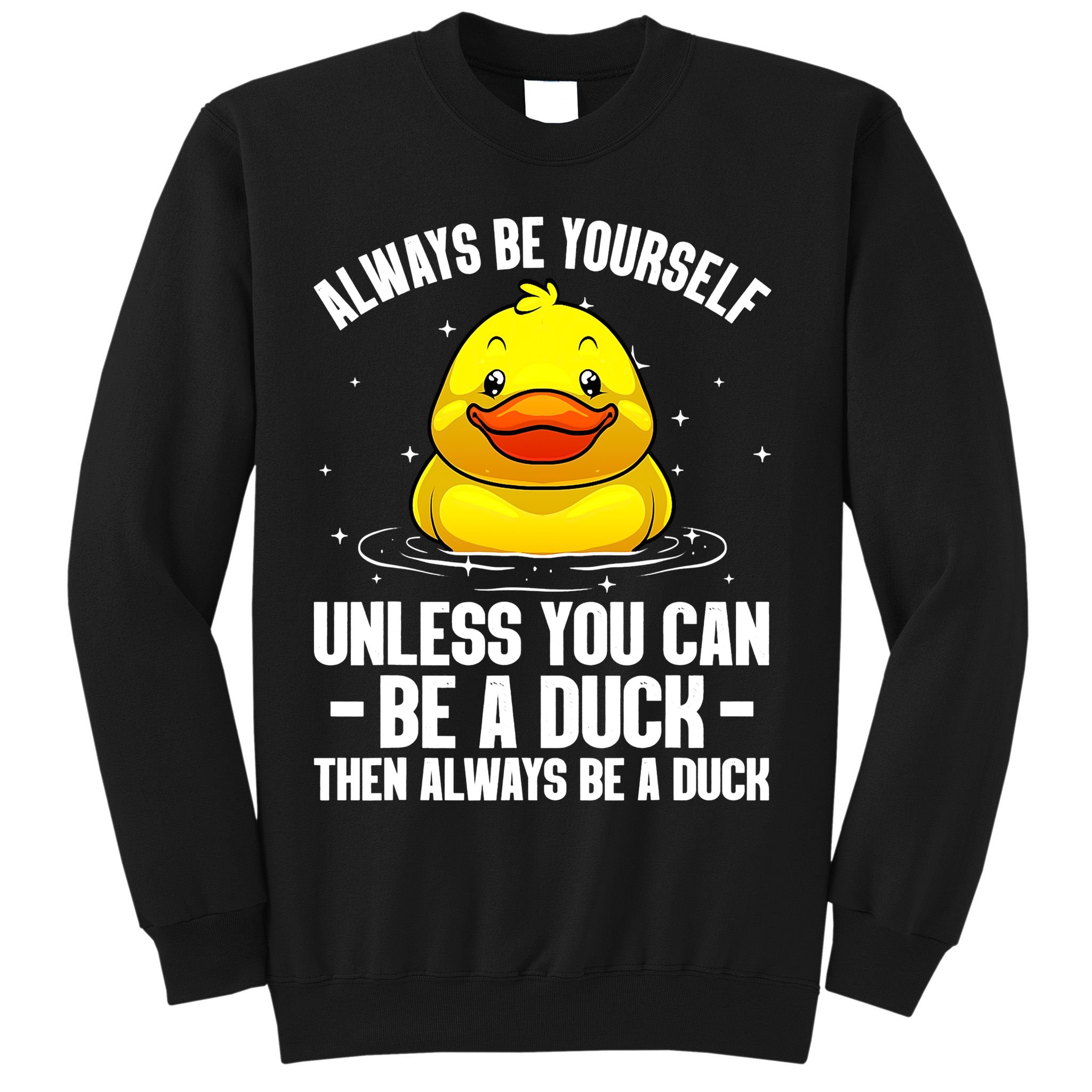 Always Be Yoursekf Always Be A Duck Funny Cute Duck Sweatshirt