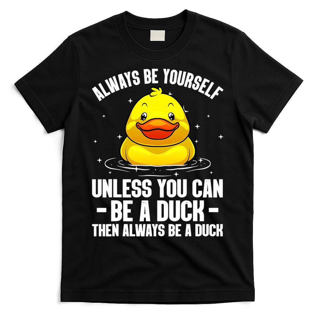 Always Be Yoursekf Always Be A Duck Funny Cute Duck T-Shirt