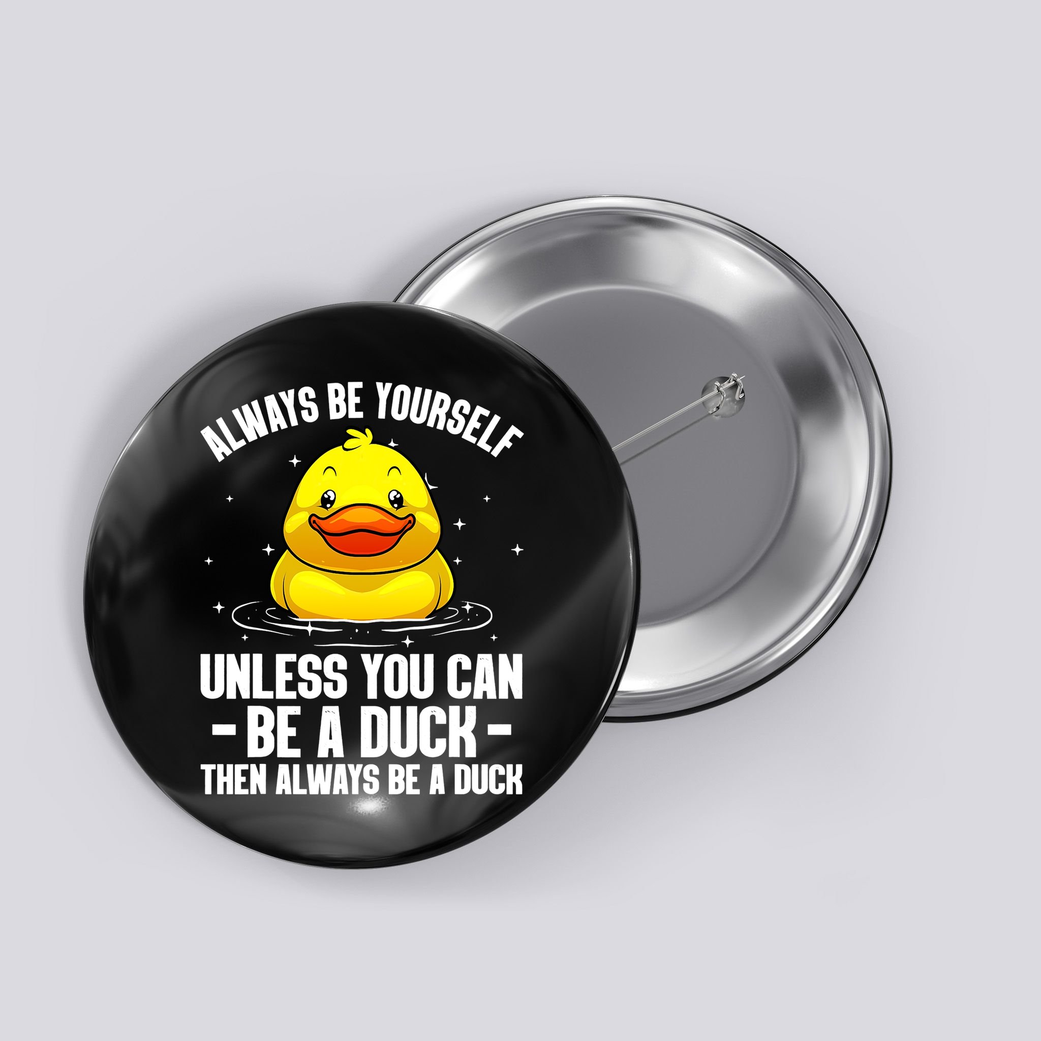 Always Be Yoursekf Always Be A Duck Funny Cute Duck Button