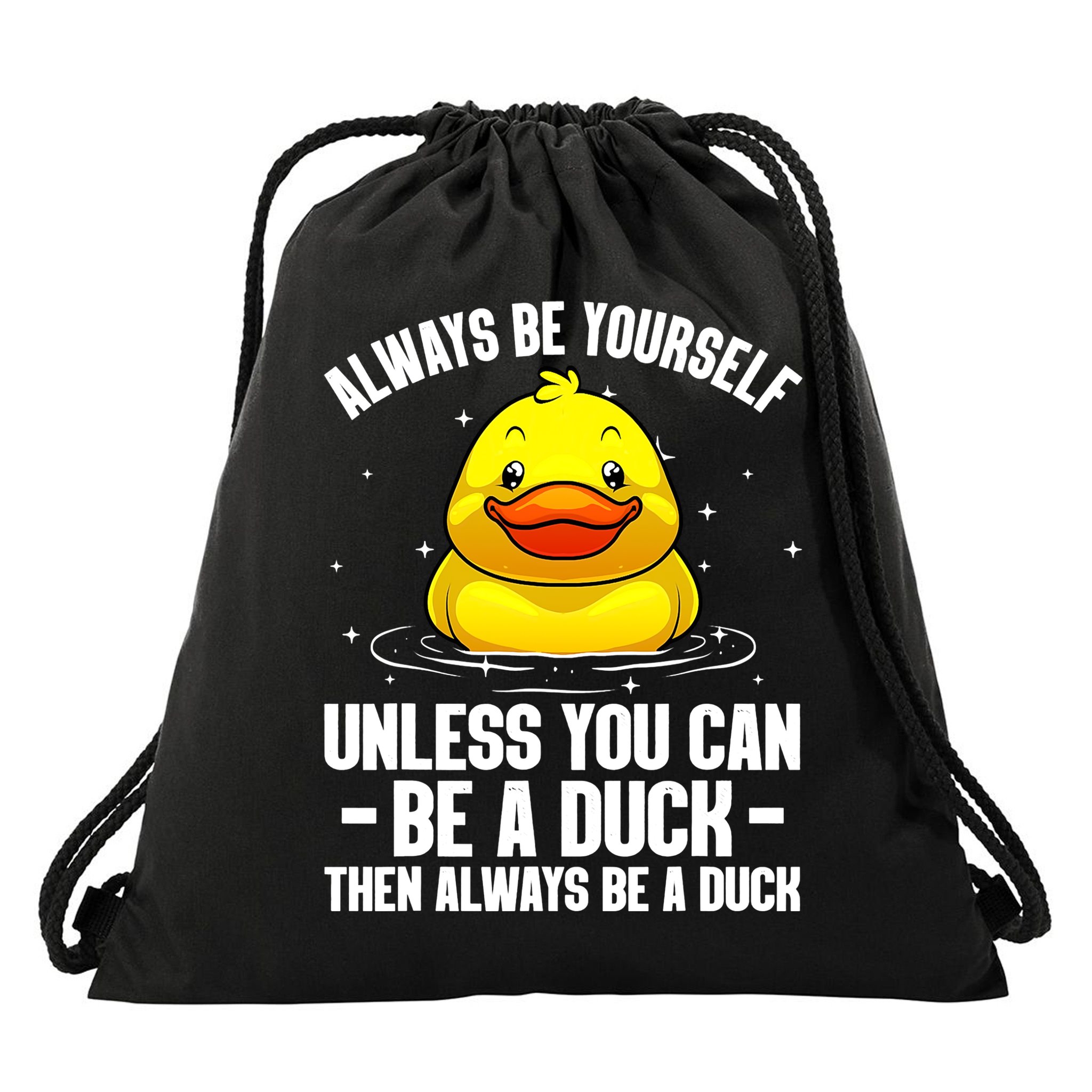 Always Be Yoursekf Always Be A Duck Funny Cute Duck Drawstring Bag