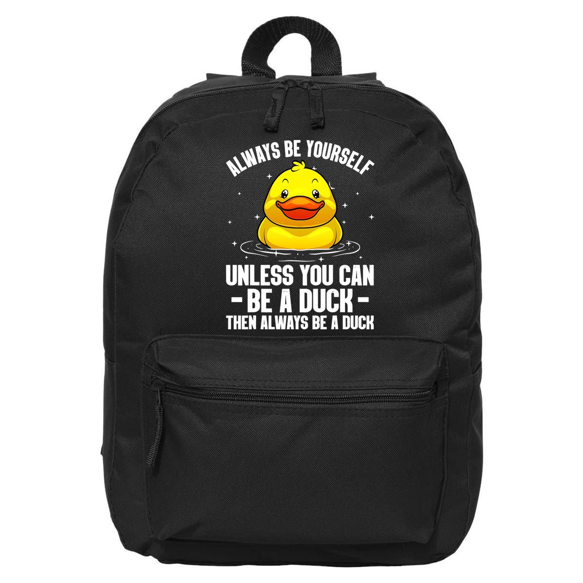 Always Be Yoursekf Always Be A Duck Funny Cute Duck 16 in Basic Backpack