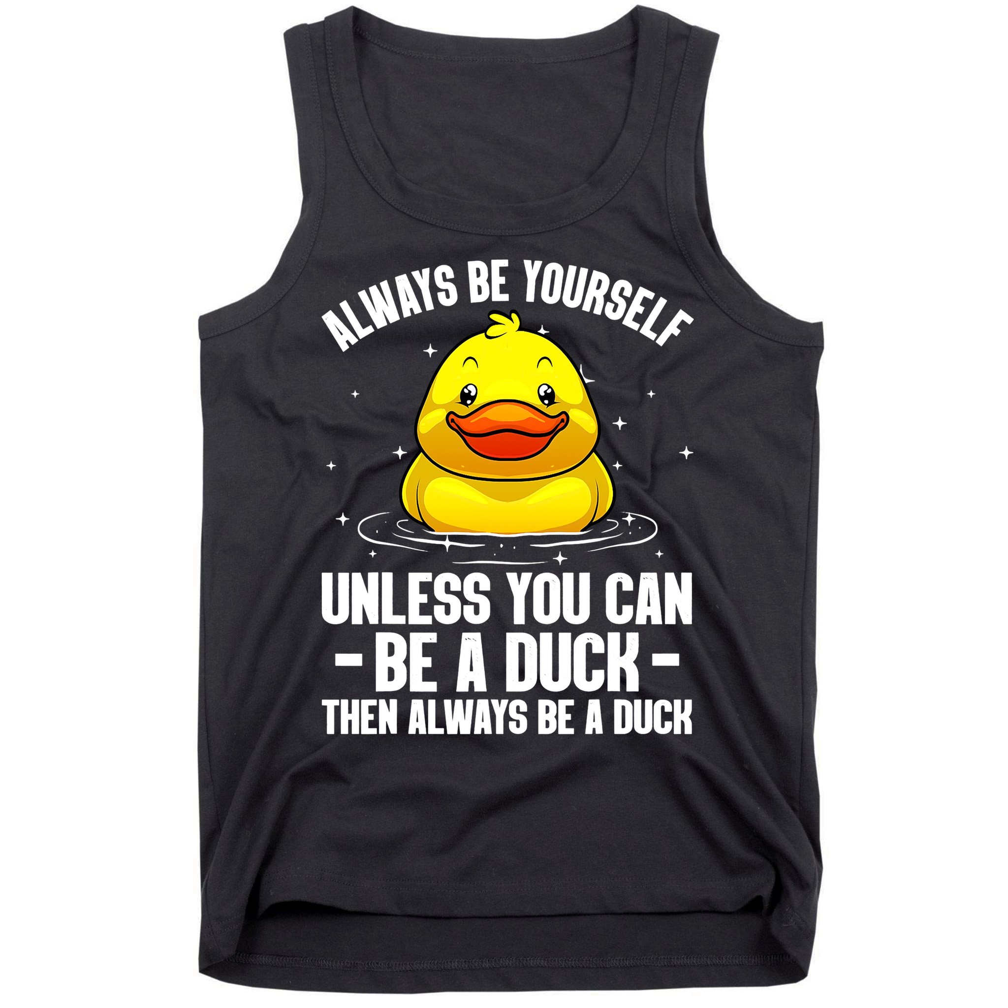 Always Be Yoursekf Always Be A Duck Funny Cute Duck Tank Top