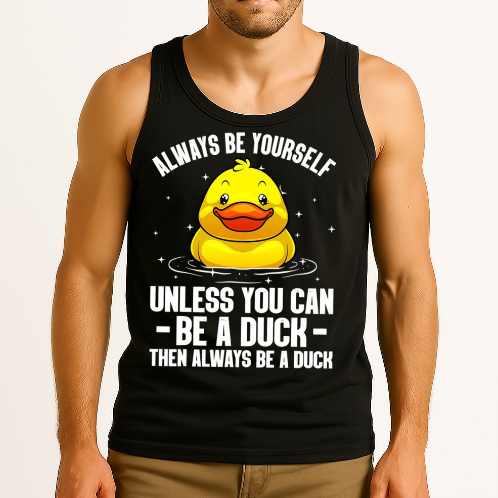 Always Be Yoursekf Always Be A Duck Funny Cute Duck Tank Top