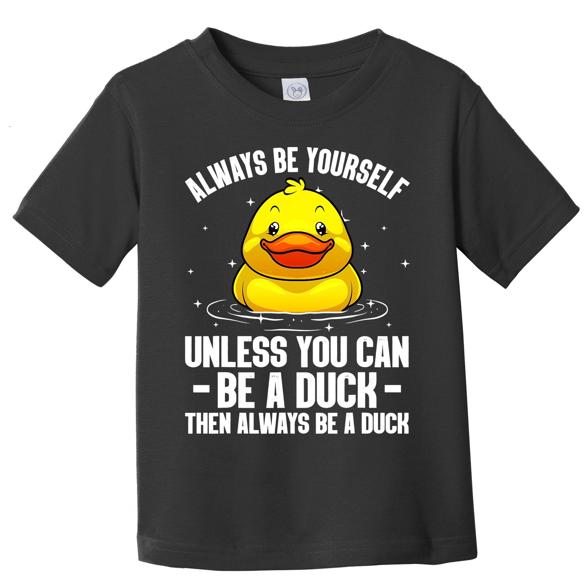 Always Be Yoursekf Always Be A Duck Funny Cute Duck Toddler T-Shirt
