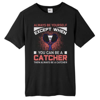 Always Be Yourself Except When You Can Be A Catcher Badminton Tall Fusion ChromaSoft Performance T-Shirt