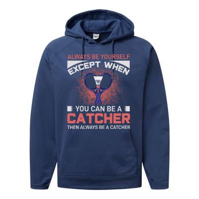 Always Be Yourself Except When You Can Be A Catcher Badminton Performance Fleece Hoodie