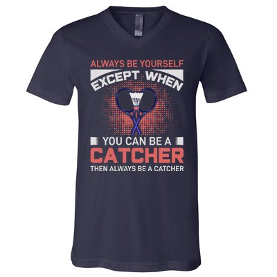 Always Be Yourself Except When You Can Be A Catcher Badminton V-Neck T-Shirt