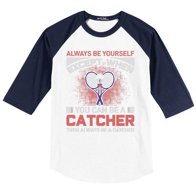 Always Be Yourself Except When You Can Be A Catcher Badminton Baseball Sleeve Shirt