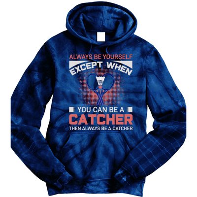 Always Be Yourself Except When You Can Be A Catcher Badminton Tie Dye Hoodie