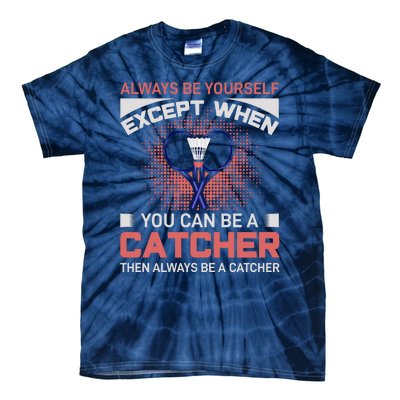 Always Be Yourself Except When You Can Be A Catcher Badminton Tie-Dye T-Shirt