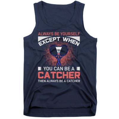 Always Be Yourself Except When You Can Be A Catcher Badminton Tank Top