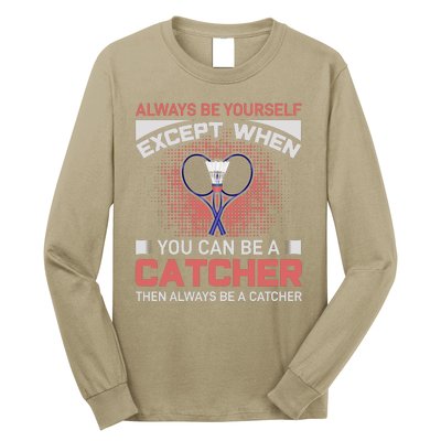 Always Be Yourself Except When You Can Be A Catcher Badminton Long Sleeve Shirt