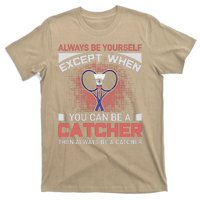 Always Be Yourself Except When You Can Be A Catcher Badminton T-Shirt