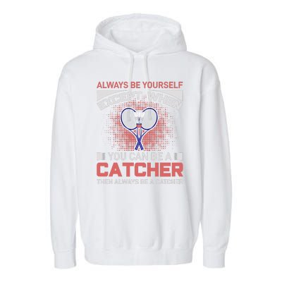 Always Be Yourself Except When You Can Be A Catcher Badminton Garment-Dyed Fleece Hoodie