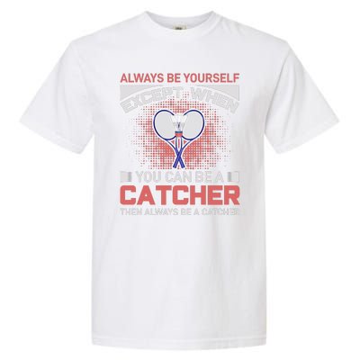 Always Be Yourself Except When You Can Be A Catcher Badminton Garment-Dyed Heavyweight T-Shirt