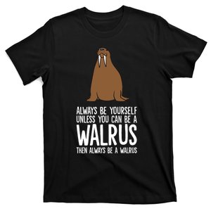 Always Be Yourself Unless You Can Be A Walrus Premium T-Shirt