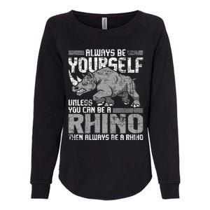 Always Be Yourself Unless Rhinoceros Zoology Rhino Lover Womens California Wash Sweatshirt