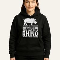 Always Be Yourself Unless You Can Be A Rhino Chubby Unicorn Hoodie